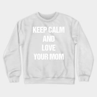 Keep Calm and Love Your Mom Text Based Design T-Shirt Crewneck Sweatshirt